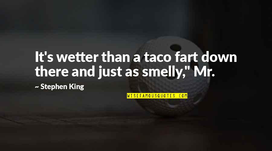 Smelly Fart Quotes By Stephen King: It's wetter than a taco fart down there