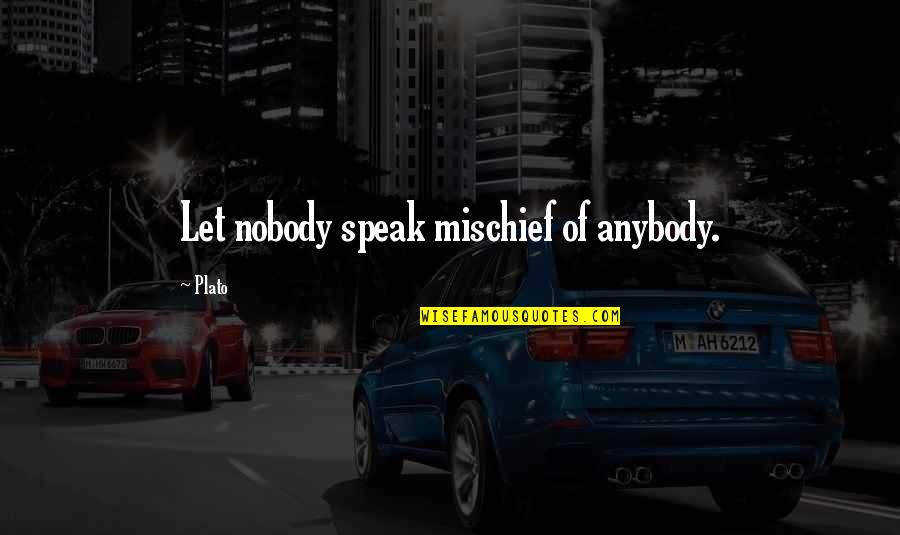 Smelly Girl Quotes By Plato: Let nobody speak mischief of anybody.