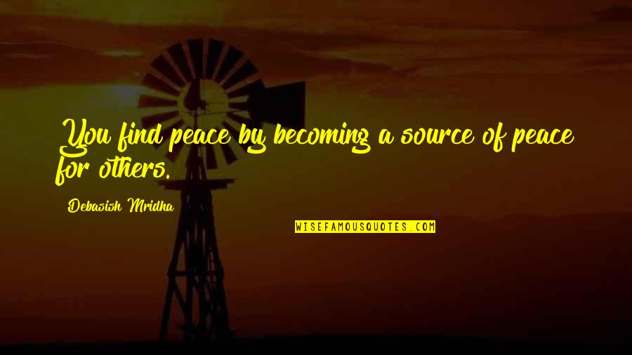 Smelly Socks Quotes By Debasish Mridha: You find peace by becoming a source of