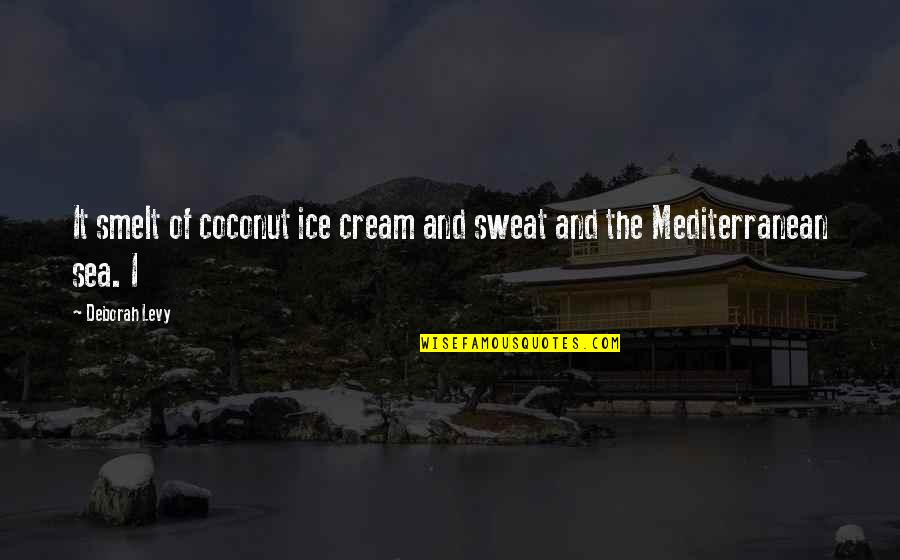 Smelt Quotes By Deborah Levy: It smelt of coconut ice cream and sweat