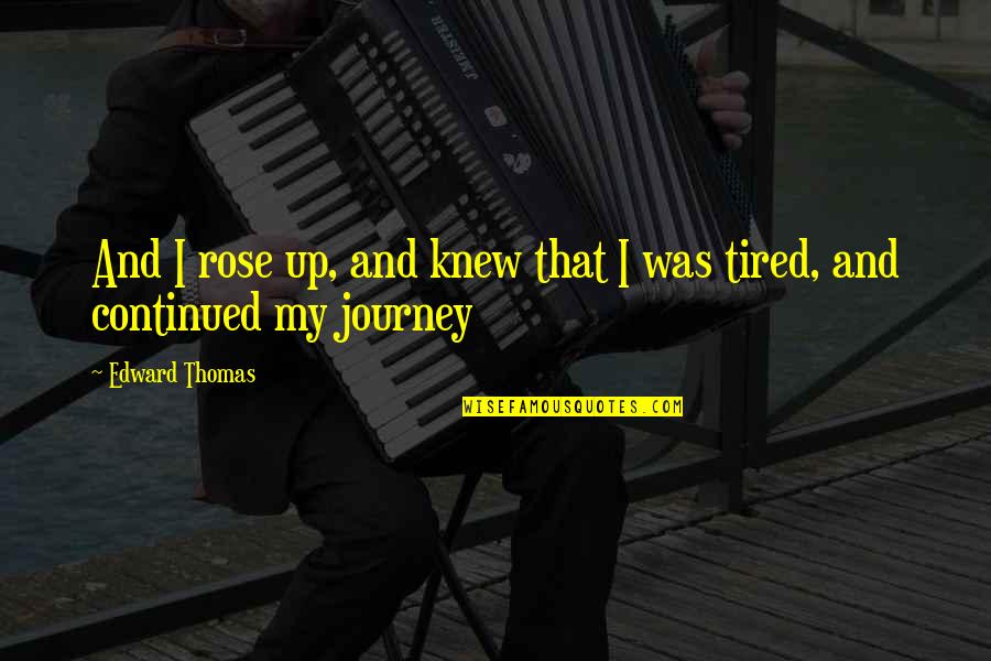 Smelted Material Crossword Quotes By Edward Thomas: And I rose up, and knew that I