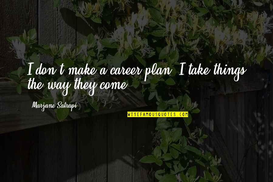 Smelten Ijskap Quotes By Marjane Satrapi: I don't make a career plan. I take Smelten Ijskap Quotes By Marjane Satrapi: I don't make a career plan. I take