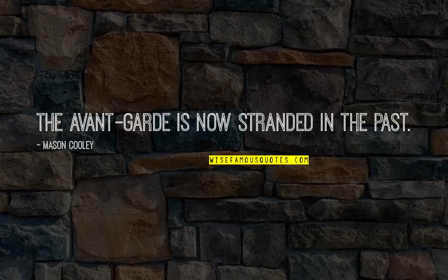 Smelten Vertalen Quotes By Mason Cooley: The avant-garde is now stranded in the past.