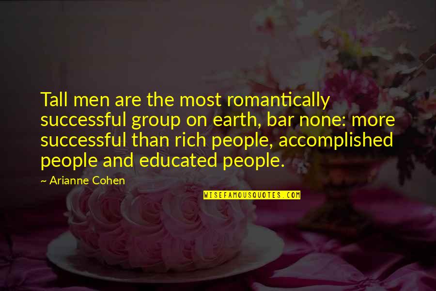 Smelterlights Quotes By Arianne Cohen: Tall men are the most romantically successful group Smelterlights Quotes By Arianne Cohen: Tall men are the most romantically successful group