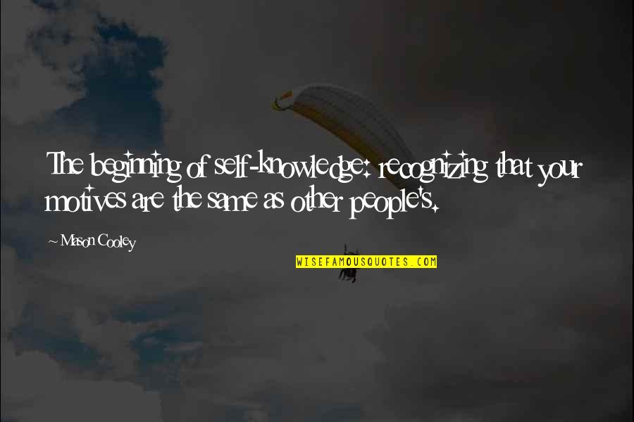 Smelting Gold Quotes By Mason Cooley: The beginning of self-knowledge: recognizing that your motives Smelting Gold Quotes By Mason Cooley: The beginning of self-knowledge: recognizing that your motives