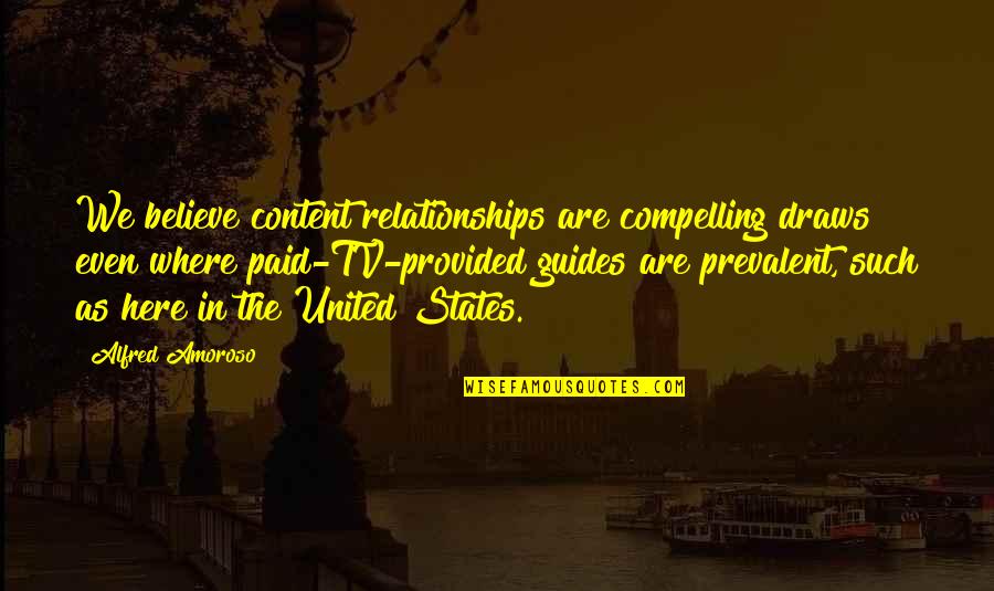 Smelting Quotes By Alfred Amoroso: We believe content relationships are compelling draws even