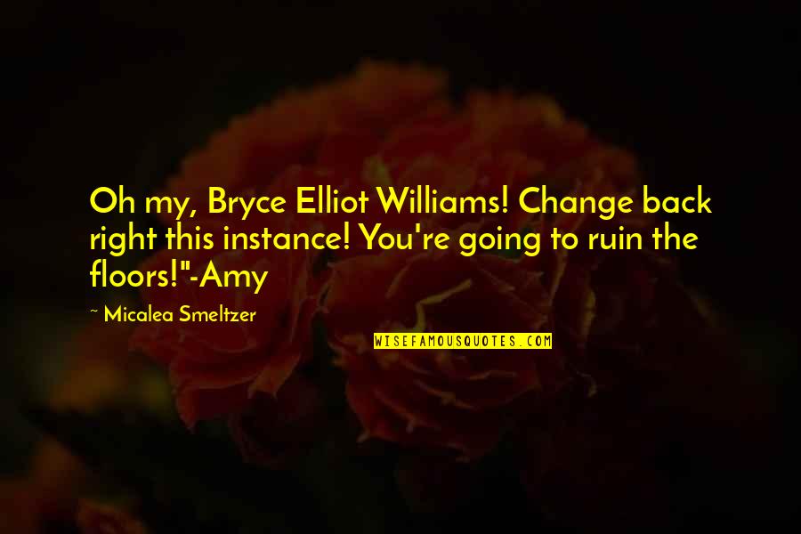 Smeltzer Quotes By Micalea Smeltzer: Oh my, Bryce Elliot Williams! Change back right