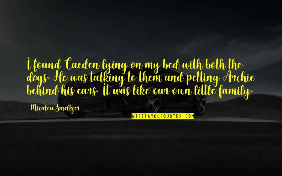 Smeltzer Quotes By Micalea Smeltzer: I found Caeden lying on my bed with Smeltzer Quotes By Micalea Smeltzer: I found Caeden lying on my bed with