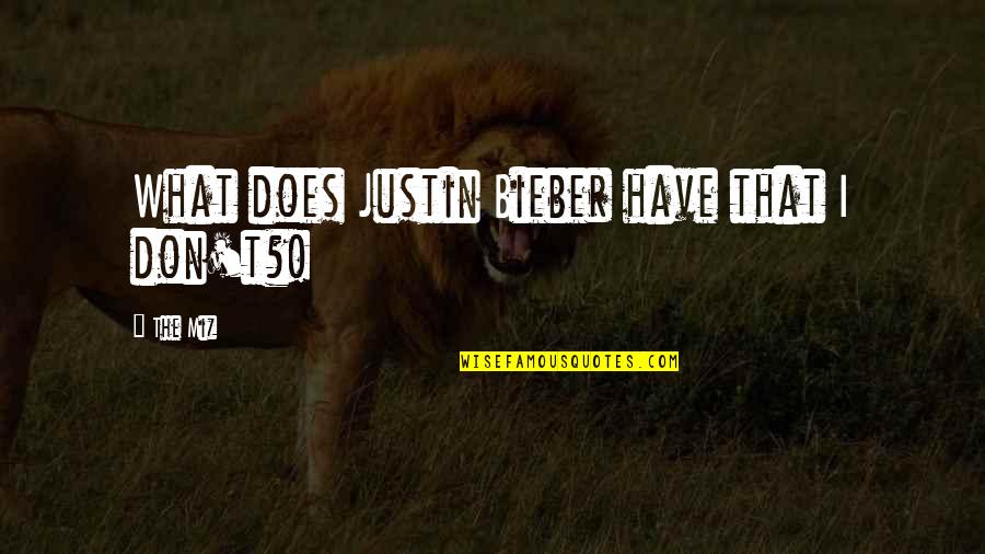 Smene U Quotes By The Miz: What does Justin Bieber have that I don't?!