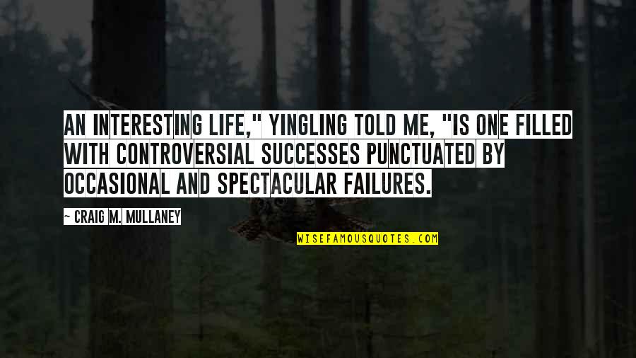 Smene Za Quotes By Craig M. Mullaney: An interesting life," Yingling told me, "is one Smene Za Quotes By Craig M. Mullaney: An interesting life," Yingling told me, "is one