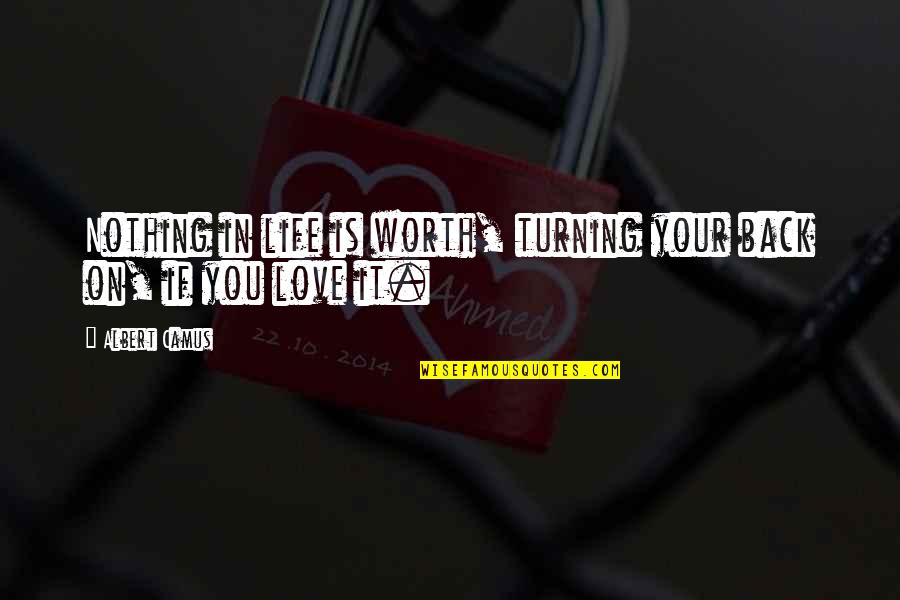 Smeno Espace Quotes By Albert Camus: Nothing in life is worth, turning your back