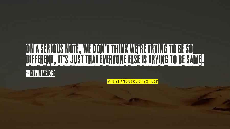Smeno Mutuelle Quotes By Kelvin Mercer: On a serious note, we don't think we're