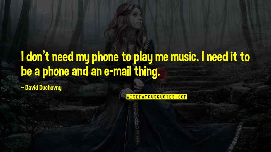 Smeno Quotes By David Duchovny: I don't need my phone to play me