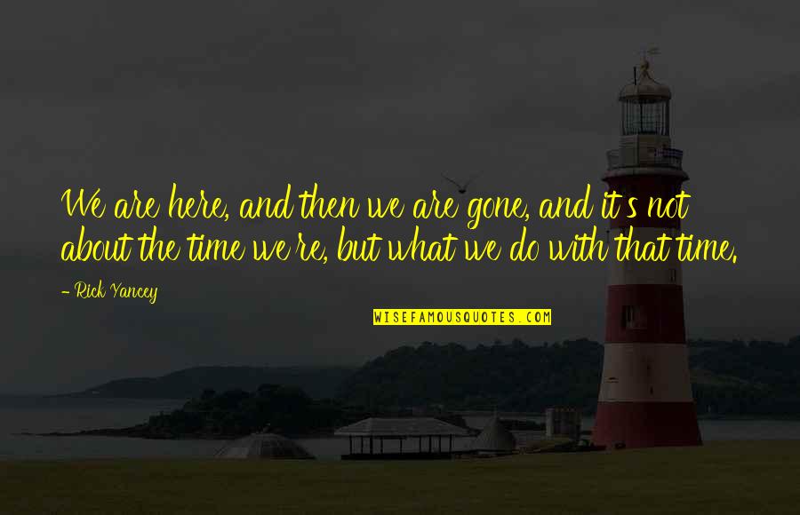 Smeralda Karlslunde Quotes By Rick Yancey: We are here, and then we are gone,