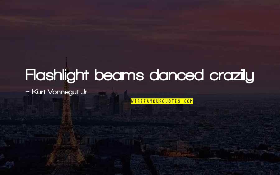 Smerdyakov Quotes By Kurt Vonnegut Jr.: Flashlight beams danced crazily
