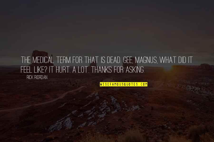 Smerek And Peterson Quotes By Rick Riordan: The medical term for that is dead. Gee, Smerek And Peterson Quotes By Rick Riordan: The medical term for that is dead. Gee,