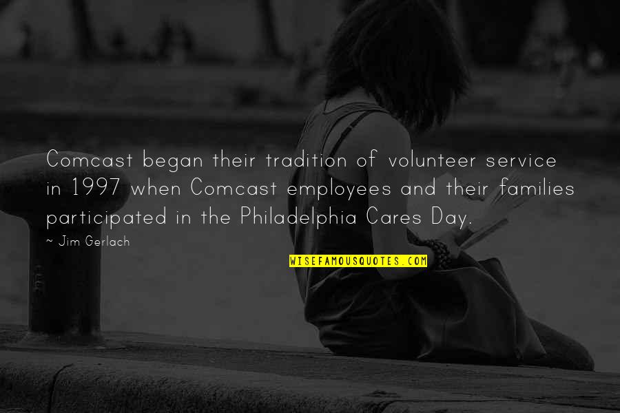 Smereko Quotes By Jim Gerlach: Comcast began their tradition of volunteer service in Smereko Quotes By Jim Gerlach: Comcast began their tradition of volunteer service in