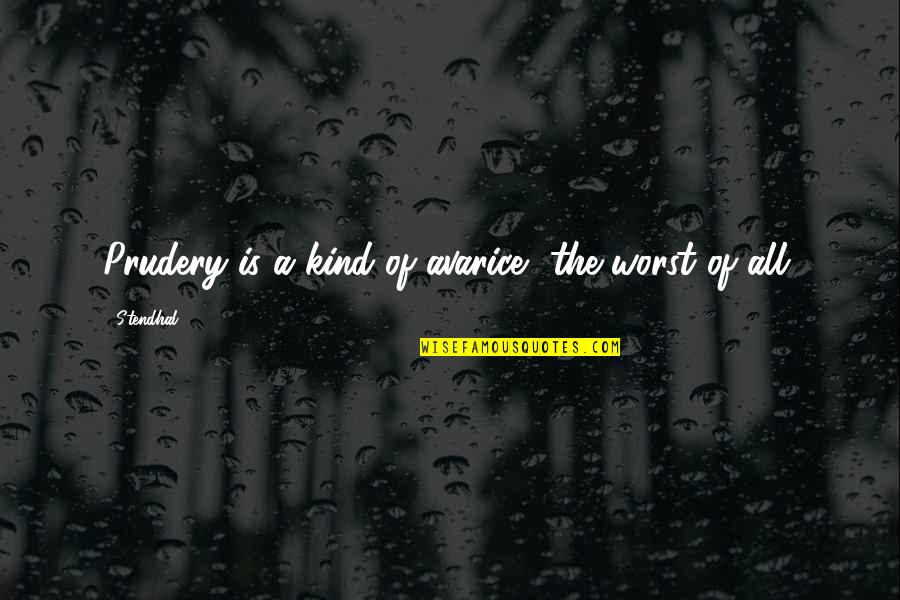 Smereko Quotes By Stendhal: Prudery is a kind of avarice, the worst