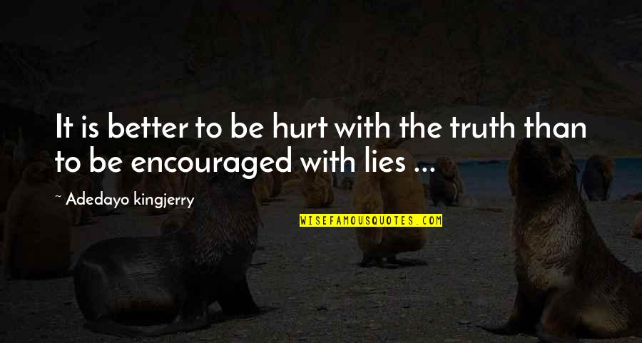 Smericking Quotes By Adedayo Kingjerry: It is better to be hurt with the Smericking Quotes By Adedayo Kingjerry: It is better to be hurt with the