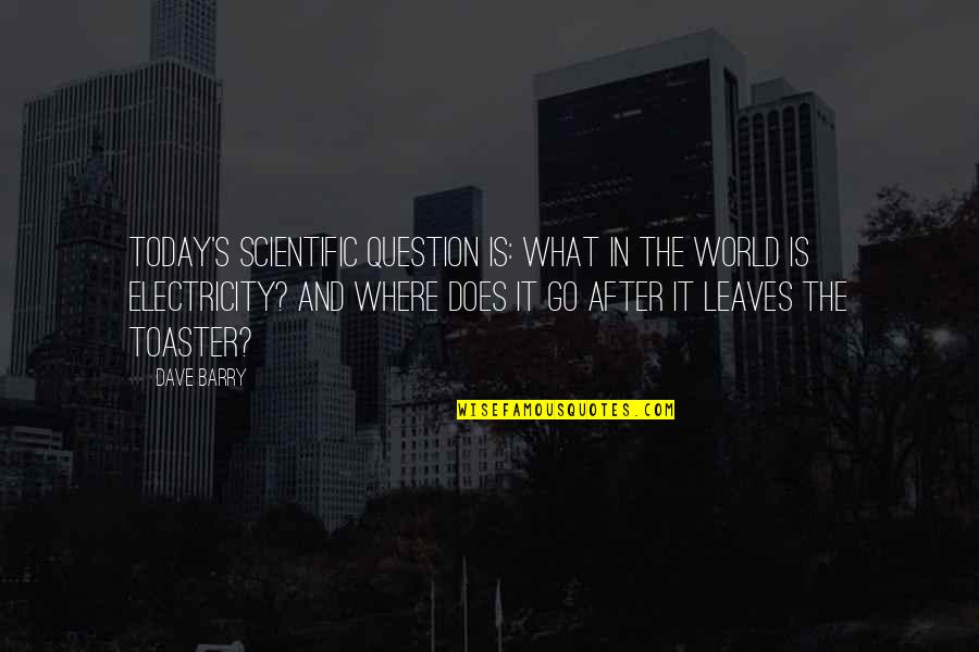 Smerillo Associates Quotes By Dave Barry: Today's scientific question is: What in the world