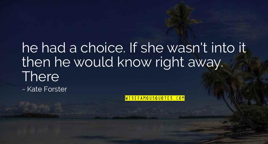 Smershbag Quotes By Kate Forster: he had a choice. If she wasn't into