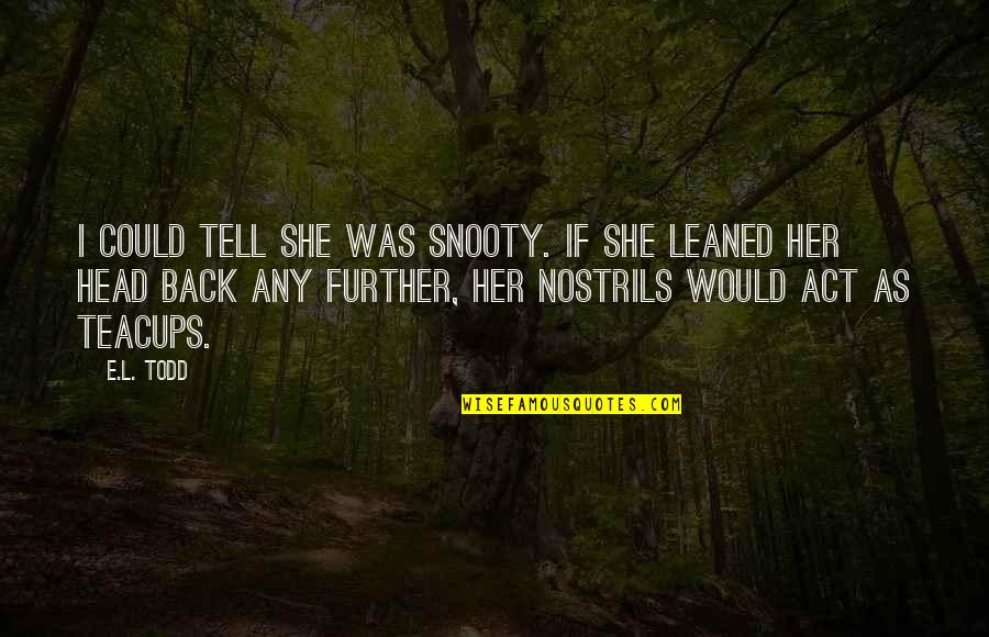 Smeru Research Quotes By E.L. Todd: I could tell she was snooty. If she