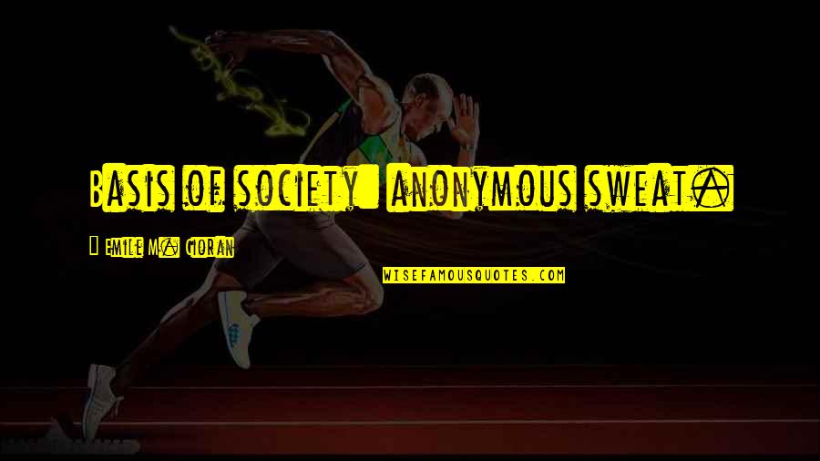 Smeshariki Quotes By Emile M. Cioran: Basis of society: anonymous sweat. Smeshariki Quotes By Emile M. Cioran: Basis of society: anonymous sweat.