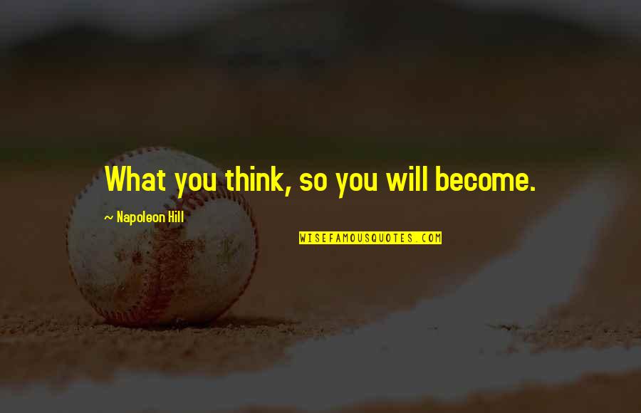 Smesna Deca Quotes By Napoleon Hill: What you think, so you will become. Smesna Deca Quotes By Napoleon Hill: What you think, so you will become.