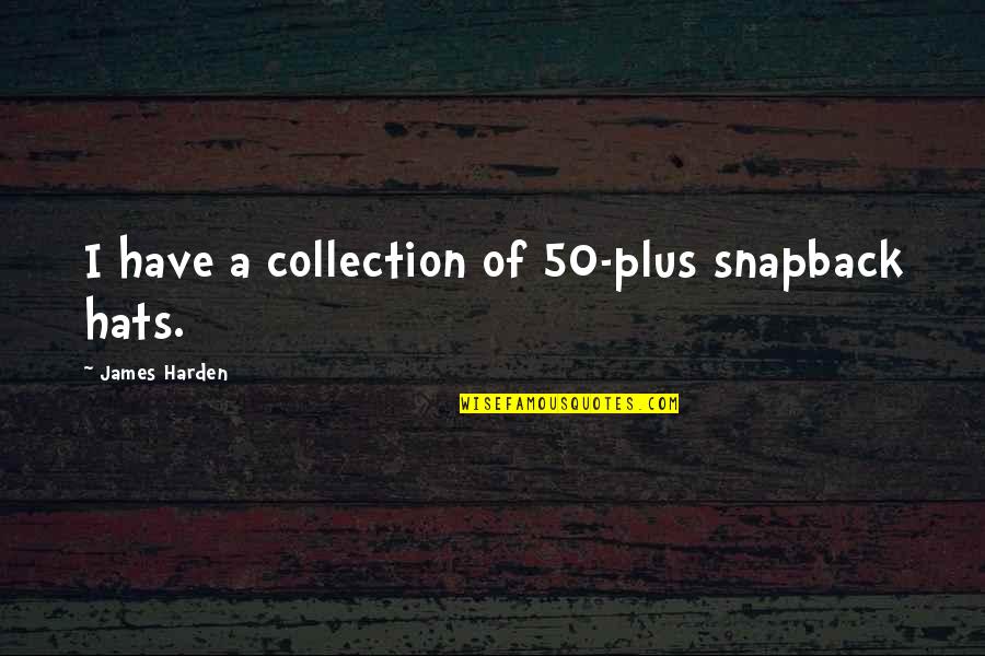 Smeta Appliances Quotes By James Harden: I have a collection of 50-plus snapback hats. Smeta Appliances Quotes By James Harden: I have a collection of 50-plus snapback hats.