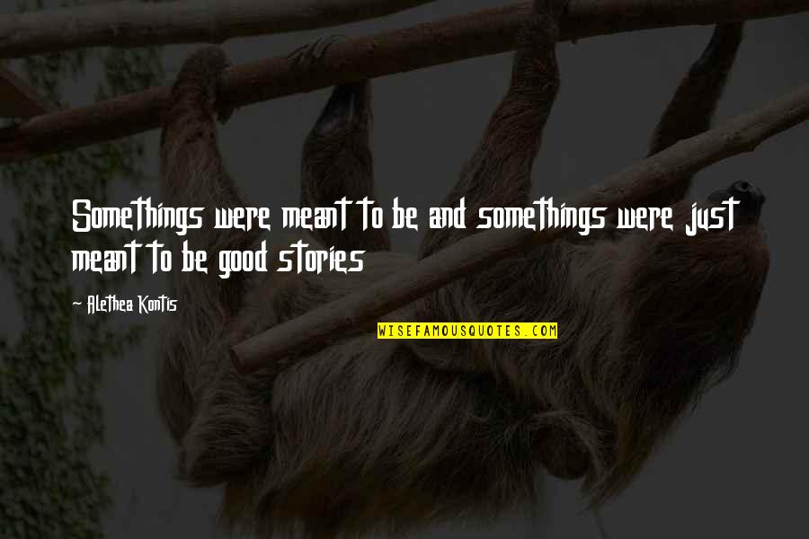Smetanova Vyhlidka Quotes By Alethea Kontis: Somethings were meant to be and somethings were