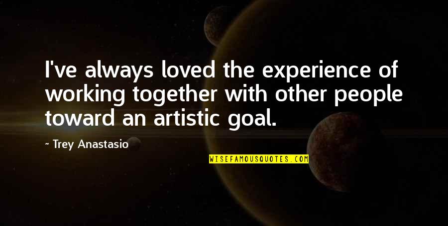 Smetheran Quotes By Trey Anastasio: I've always loved the experience of working together