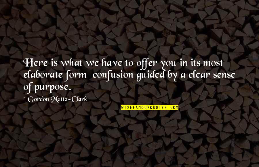 Smethin Quotes By Gordon Matta-Clark: Here is what we have to offer you