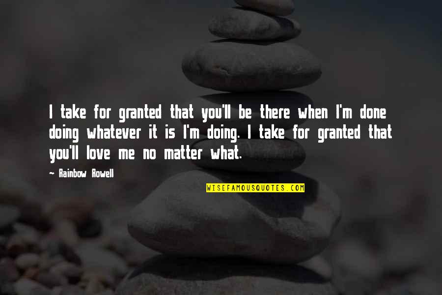 Smetnje Kod Quotes By Rainbow Rowell: I take for granted that you'll be there Smetnje Kod Quotes By Rainbow Rowell: I take for granted that you'll be there