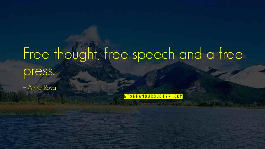Smetter Quotes By Anne Royall: Free thought, free speech and a free press.