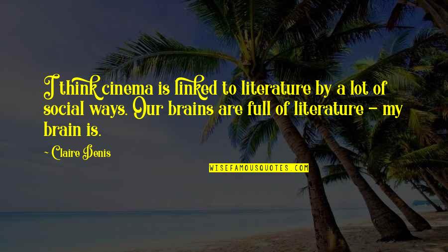 Smettere In Inglese Quotes By Claire Denis: I think cinema is linked to literature by