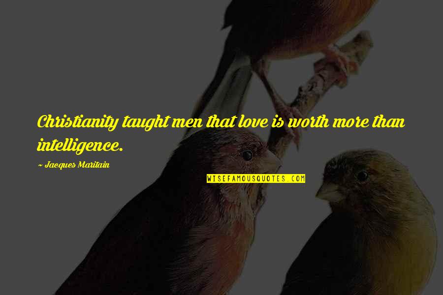 Smettere In Inglese Quotes By Jacques Maritain: Christianity taught men that love is worth more
