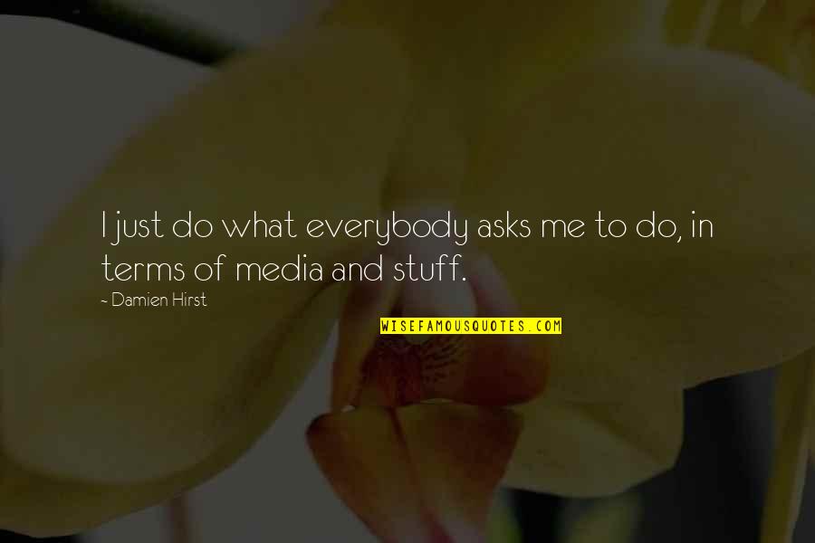 Smettere Passato Quotes By Damien Hirst: I just do what everybody asks me to