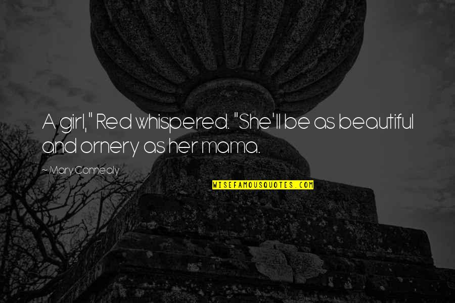 Smetto Quando Quotes By Mary Connealy: A girl," Red whispered. "She'll be as beautiful