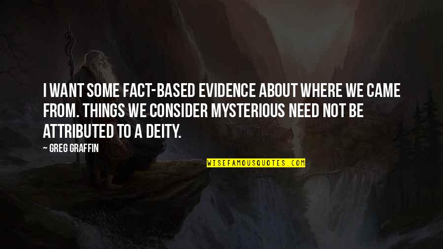 Smfa Quotes By Greg Graffin: I want some fact-based evidence about where we Smfa Quotes By Greg Graffin: I want some fact-based evidence about where we