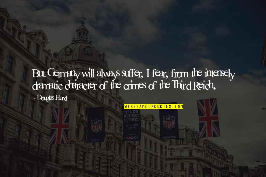 Smgi Industries Quotes By Douglas Hurd: But Germany will always suffer, I fear, from