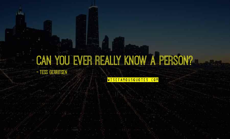 Smialek Richard Quotes By Tess Gerritsen: Can you ever really know a person?