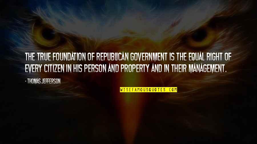 Smibert Richard Quotes By Thomas Jefferson: The true foundation of republican government is the