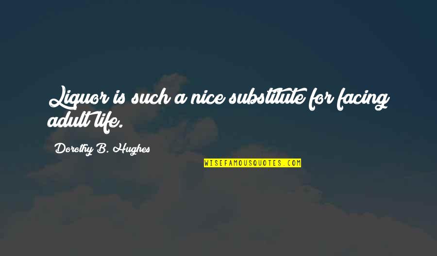 Smidapaper Quotes By Dorothy B. Hughes: Liquor is such a nice substitute for facing