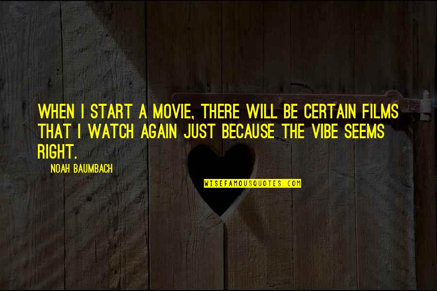 Smidapaper Quotes By Noah Baumbach: When I start a movie, there will be