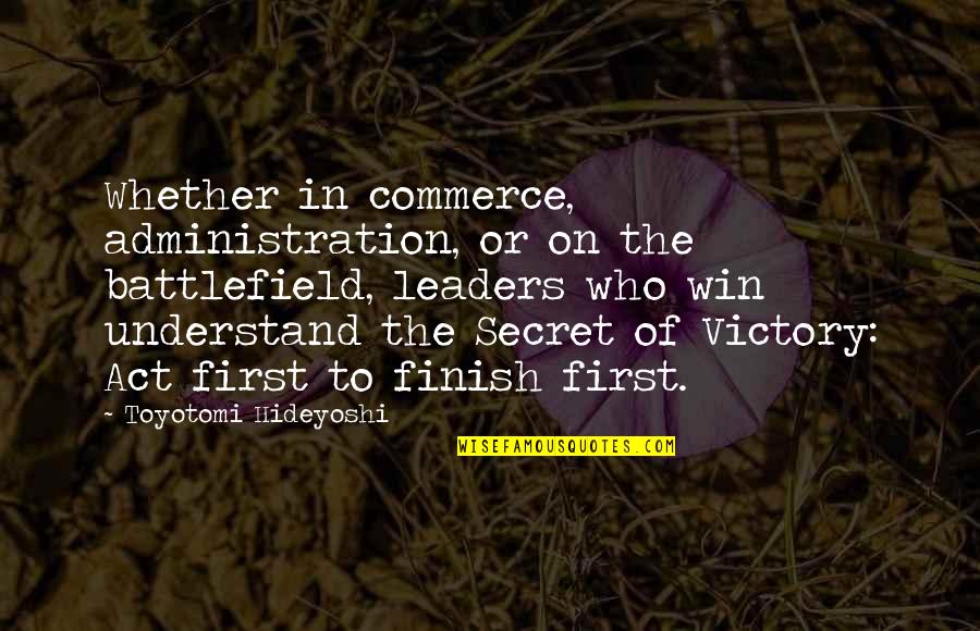 Smidapaper Quotes By Toyotomi Hideyoshi: Whether in commerce, administration, or on the battlefield,
