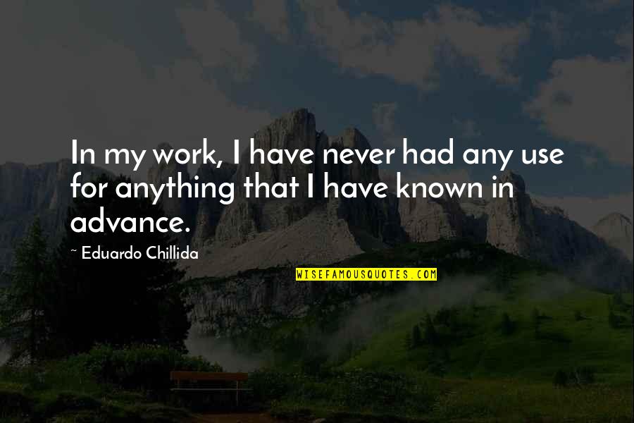 Smidgen Dash Quotes By Eduardo Chillida: In my work, I have never had any