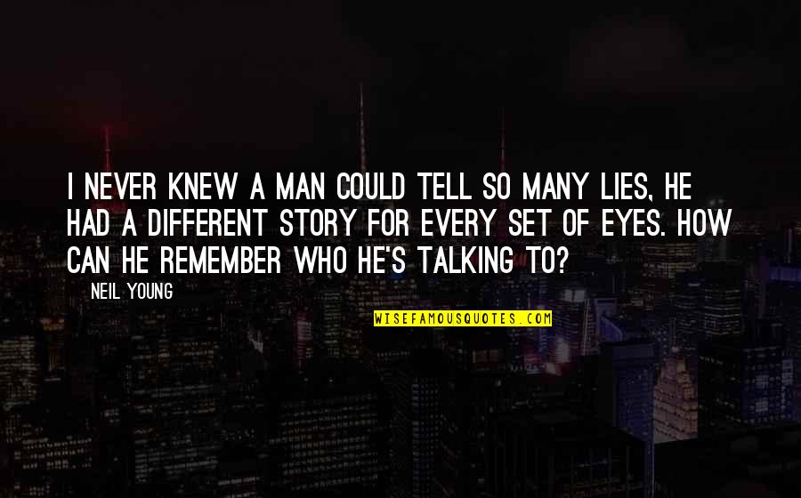 Smidgen Dash Quotes By Neil Young: I never knew a man could tell so Smidgen Dash Quotes By Neil Young: I never knew a man could tell so