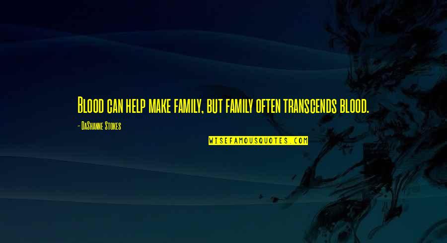 Smidgens Chocolate Quotes By DaShanne Stokes: Blood can help make family, but family often Smidgens Chocolate Quotes By DaShanne Stokes: Blood can help make family, but family often