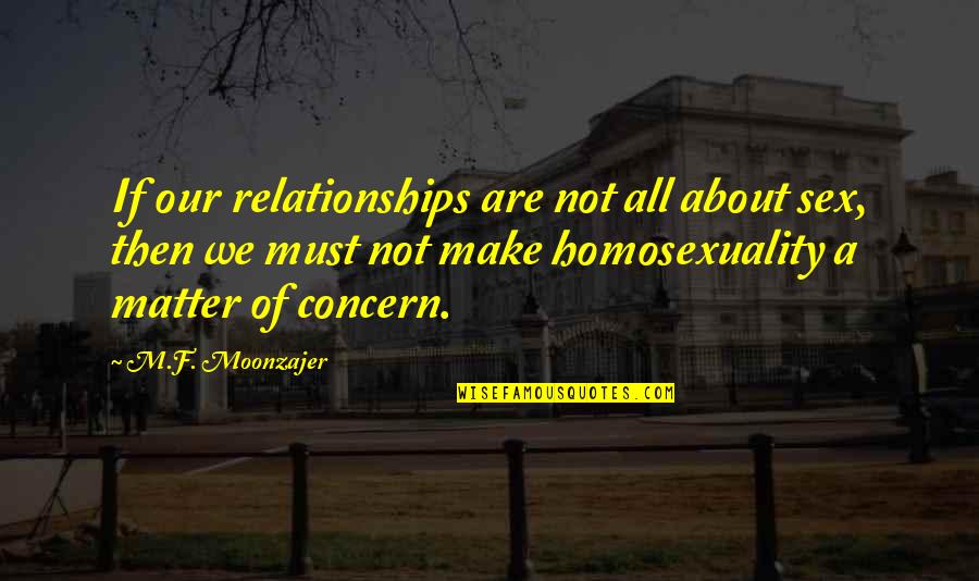 Smidgens Chocolate Quotes By M.F. Moonzajer: If our relationships are not all about sex, Smidgens Chocolate Quotes By M.F. Moonzajer: If our relationships are not all about sex,