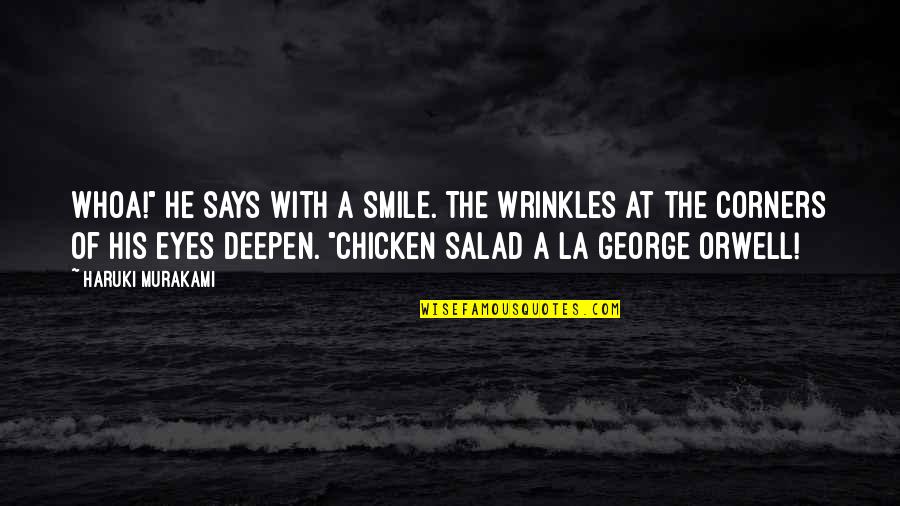 Smidgens Quotes By Haruki Murakami: Whoa!" he says with a smile. The wrinkles